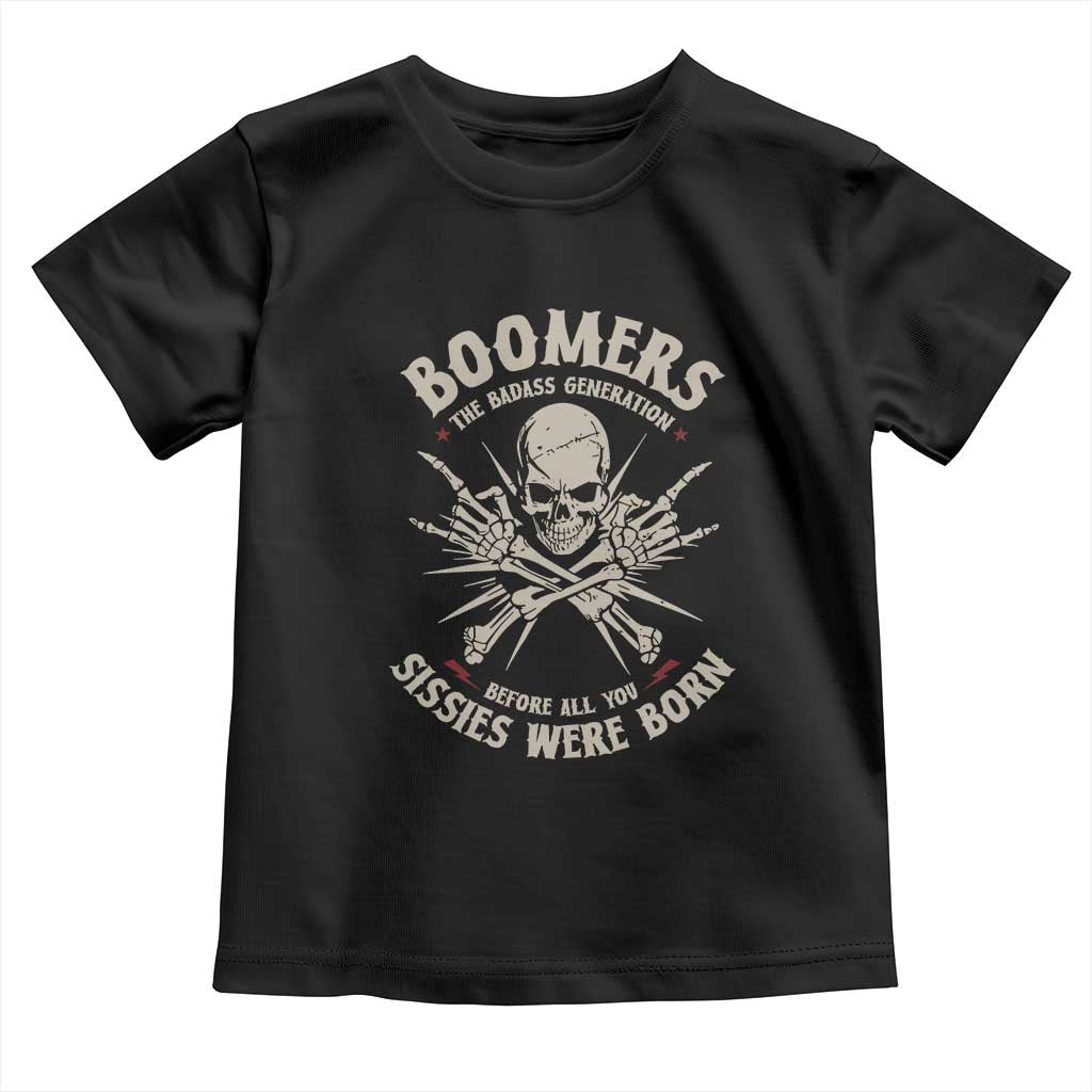 Baby Boomers Proud Toddler T Shirt The Badass Generation Before All You Sissies Were Born TS12 Black Print Your Wear