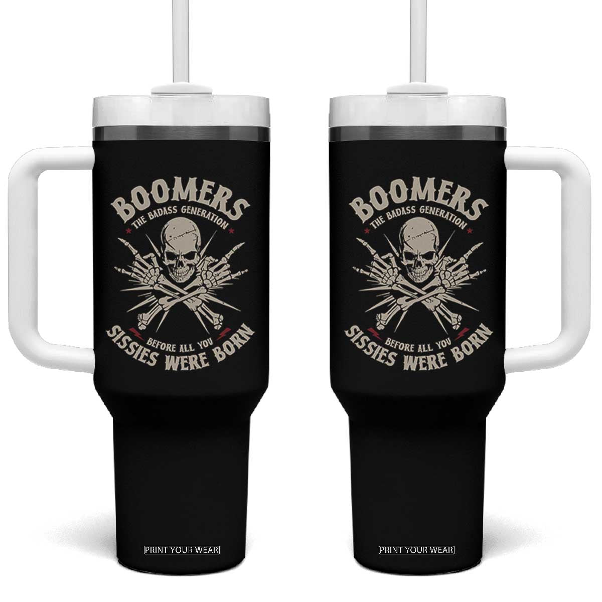 Baby Boomers Proud Tumbler With Handle The Badass Generation Before All You Sissies Were Born TS12 One Size: 40 oz Black Print Your Wear