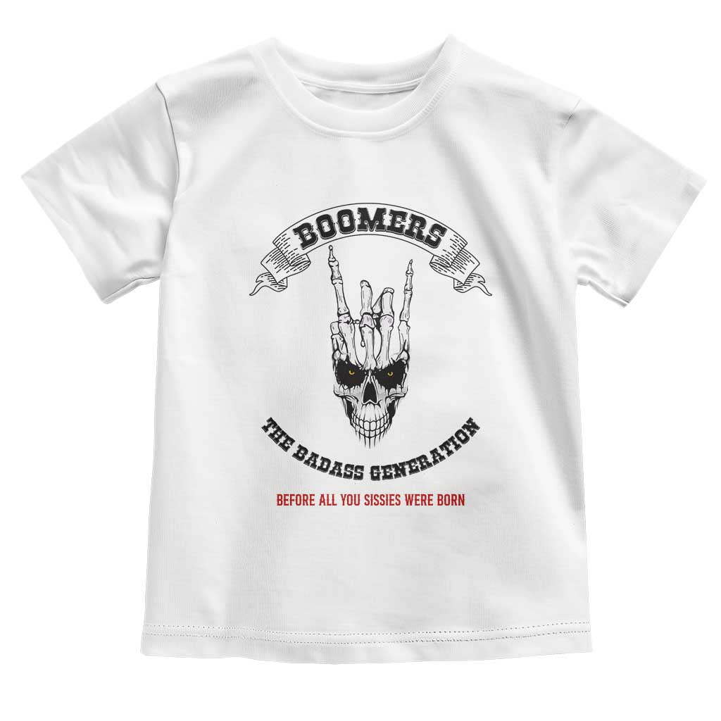 Baby Boomers The Badass Generation Funny Quote Gift Toddler T Shirt TS12 White Print Your Wear
