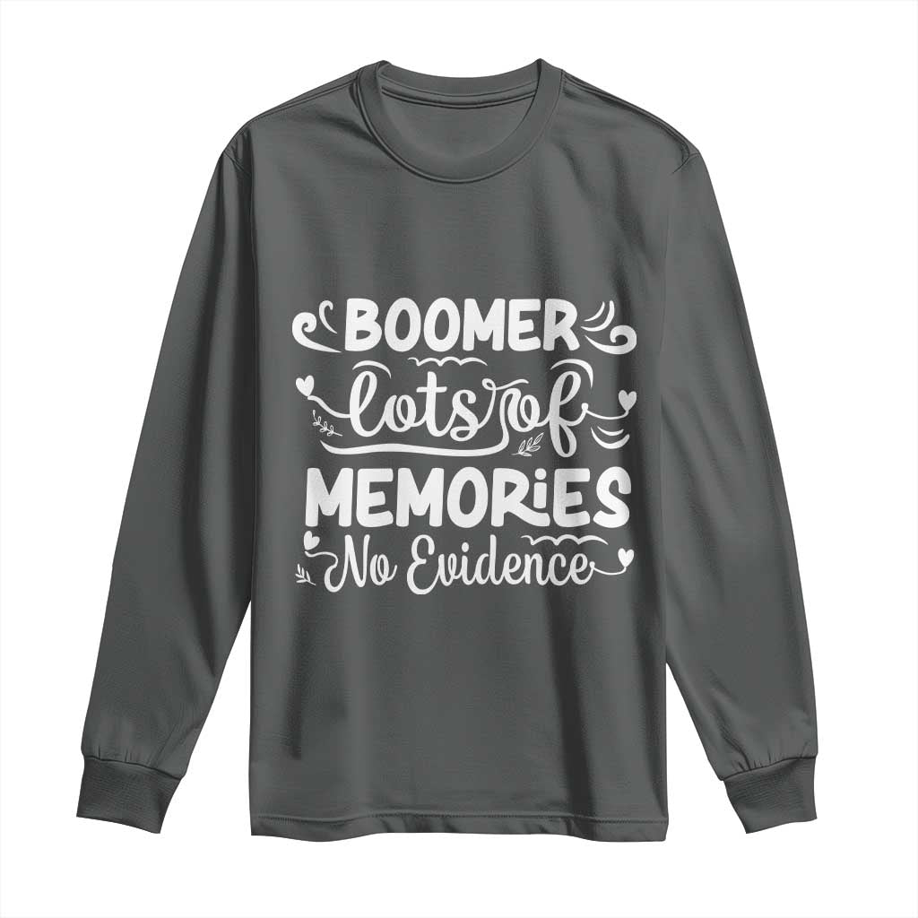 Baby Boomer Generation Long Sleeve Shirt Lots Of Memories No Evidence TS12 Dark Heather Print Your Wear