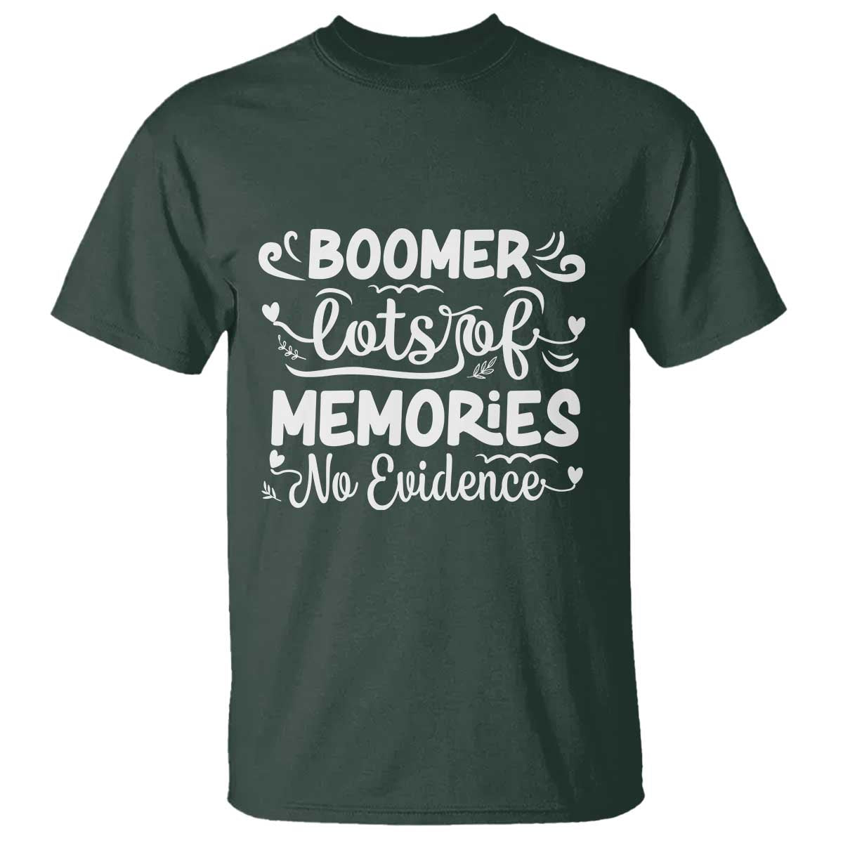 Baby Boomer Generation T Shirt Lots Of Memories No Evidence TS12 Dark Forest Green Print Your Wear