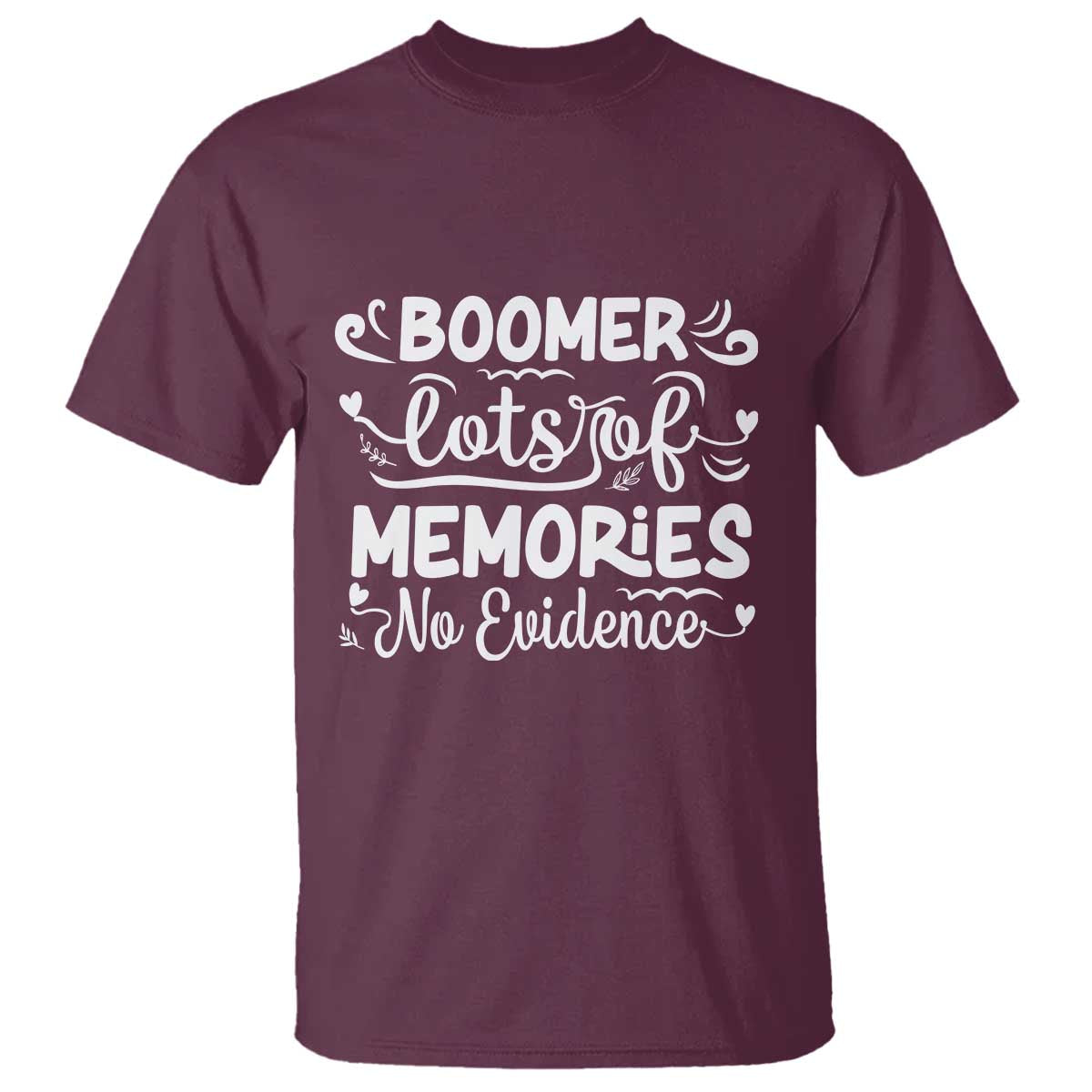 Baby Boomer Generation T Shirt Lots Of Memories No Evidence TS12 Maroon Print Your Wear