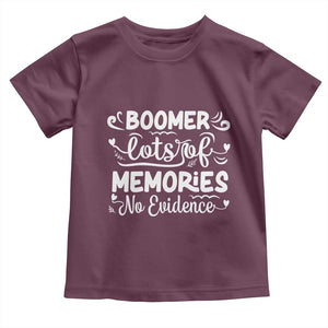 Baby Boomer Generation Toddler T Shirt Lots Of Memories No Evidence TS12 Maroon Print Your Wear