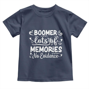 Baby Boomer Generation Toddler T Shirt Lots Of Memories No Evidence TS12 Navy Print Your Wear