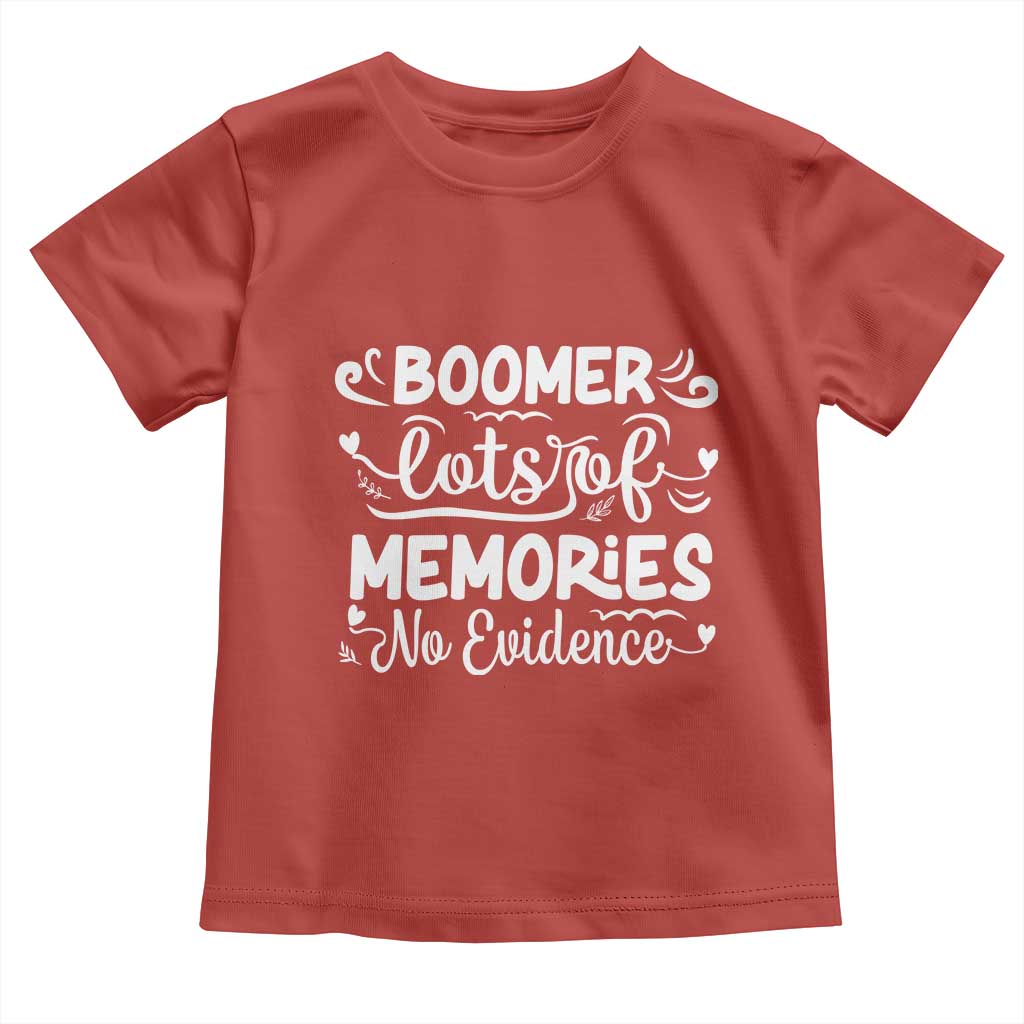 Baby Boomer Generation Toddler T Shirt Lots Of Memories No Evidence TS12 Red Print Your Wear