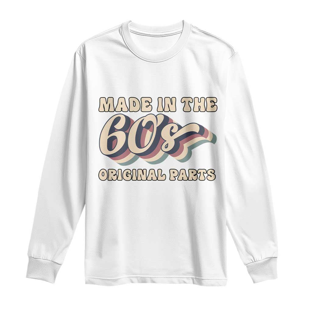 Made In The 60s Original Parts Long Sleeve Shirt Funny Boomers Birthday Gift TS12 White Print Your Wear