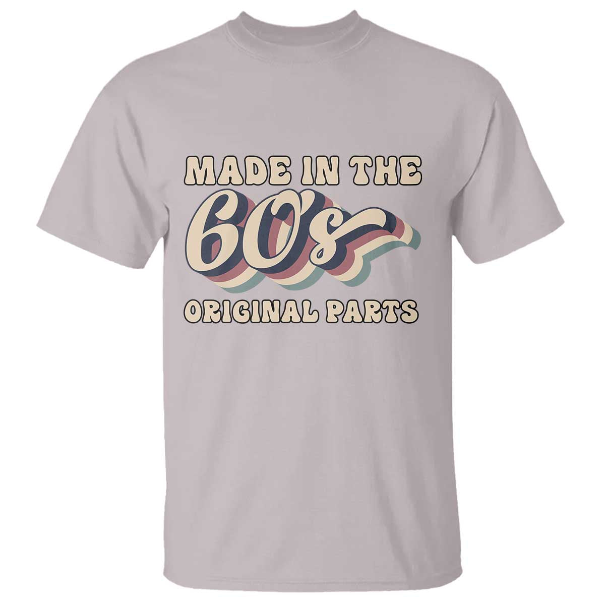 Made In The 60s Original Parts T Shirt Funny Boomers Birthday Gift TS12 Ice Gray Print Your Wear