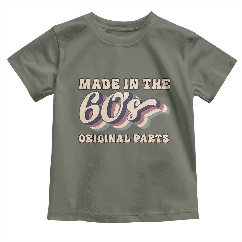 Made In The 60s Original Parts Toddler T Shirt Funny Boomers Birthday Gift TS12 Military Green Print Your Wear