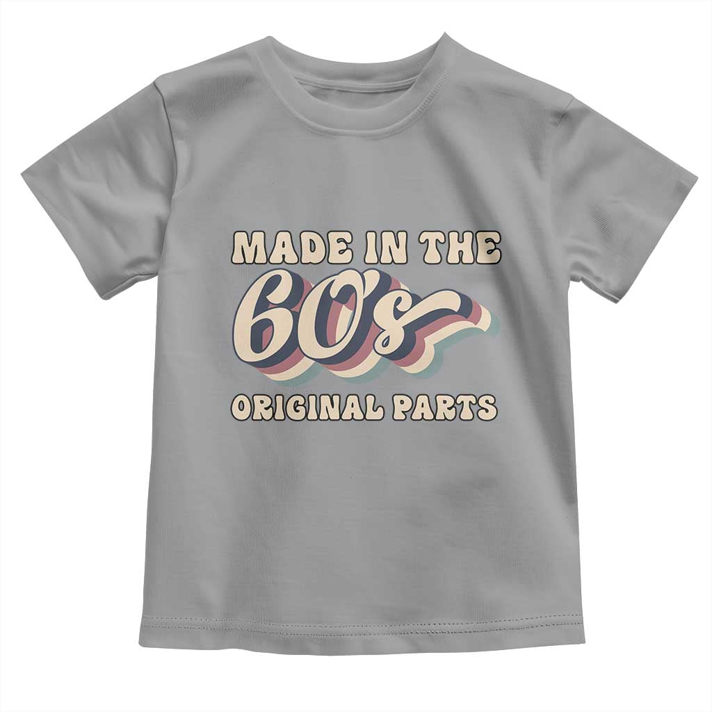 Made In The 60s Original Parts Toddler T Shirt Funny Boomers Birthday Gift TS12 Sport Gray Print Your Wear