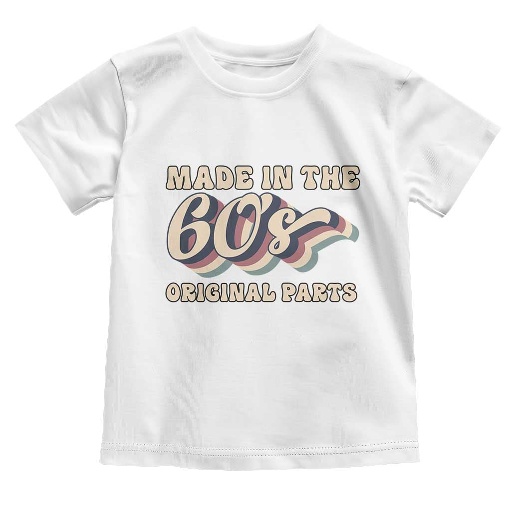 Made In The 60s Original Parts Toddler T Shirt Funny Boomers Birthday Gift TS12 White Print Your Wear