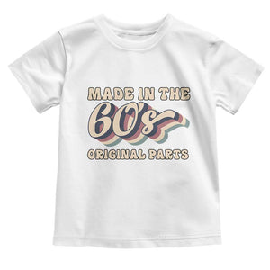 Made In The 60s Original Parts Toddler T Shirt Funny Boomers Birthday Gift TS12 White Print Your Wear