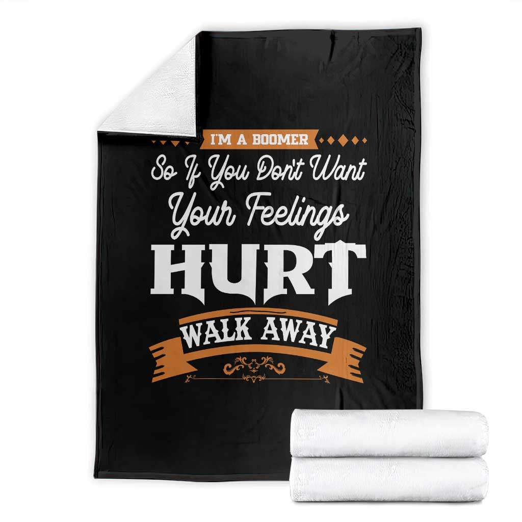 Baby Boomers Throw Blanket If You Dont Want Your Feelings Hurt Walk Away TS12 Black Print Your Wear