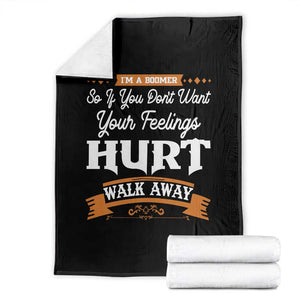 Baby Boomers Throw Blanket If You Dont Want Your Feelings Hurt Walk Away TS12 Black Print Your Wear
