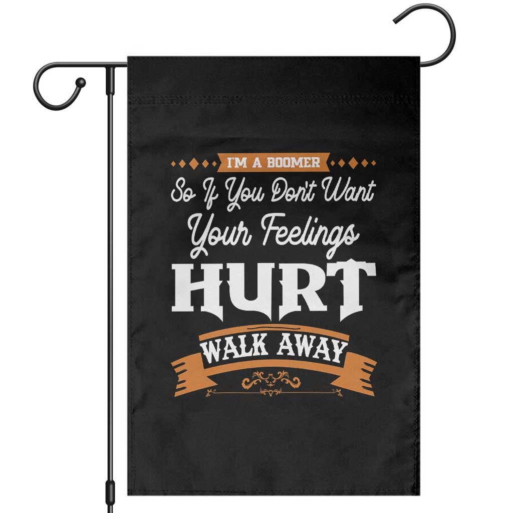 Baby Boomers Garden Flag If You Dont Want Your Feelings Hurt Walk Away TS12 Black Print Your Wear