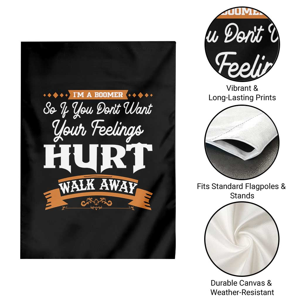 Baby Boomers Garden Flag If You Dont Want Your Feelings Hurt Walk Away TS12 Print Your Wear