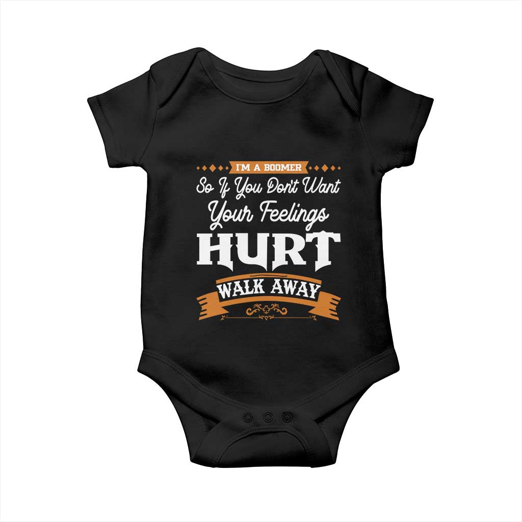 Baby Boomers Baby Onesie If You Dont Want Your Feelings Hurt Walk Away TS12 Black Print Your Wear