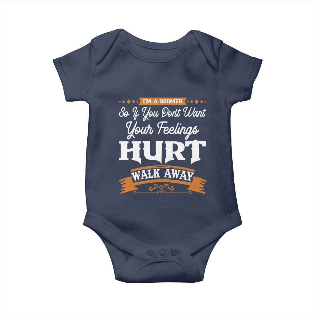Baby Boomers Baby Onesie If You Dont Want Your Feelings Hurt Walk Away TS12 Navy Print Your Wear