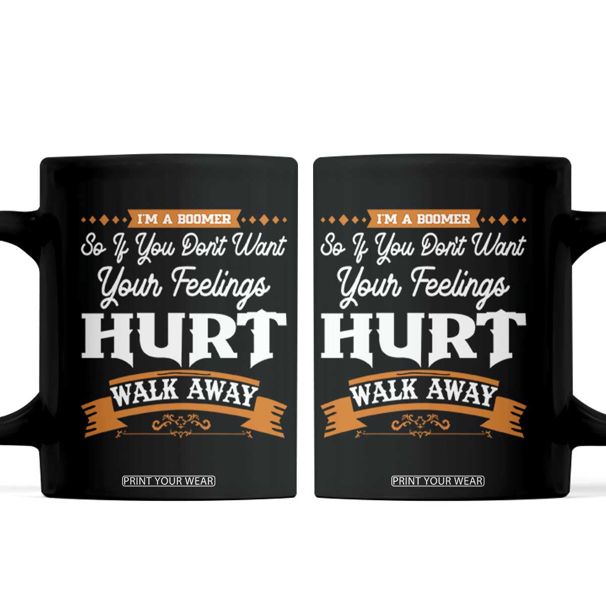 Baby Boomers Coffee Mug If You Dont Want Your Feelings Hurt Walk Away TS12 Black Print Your Wear
