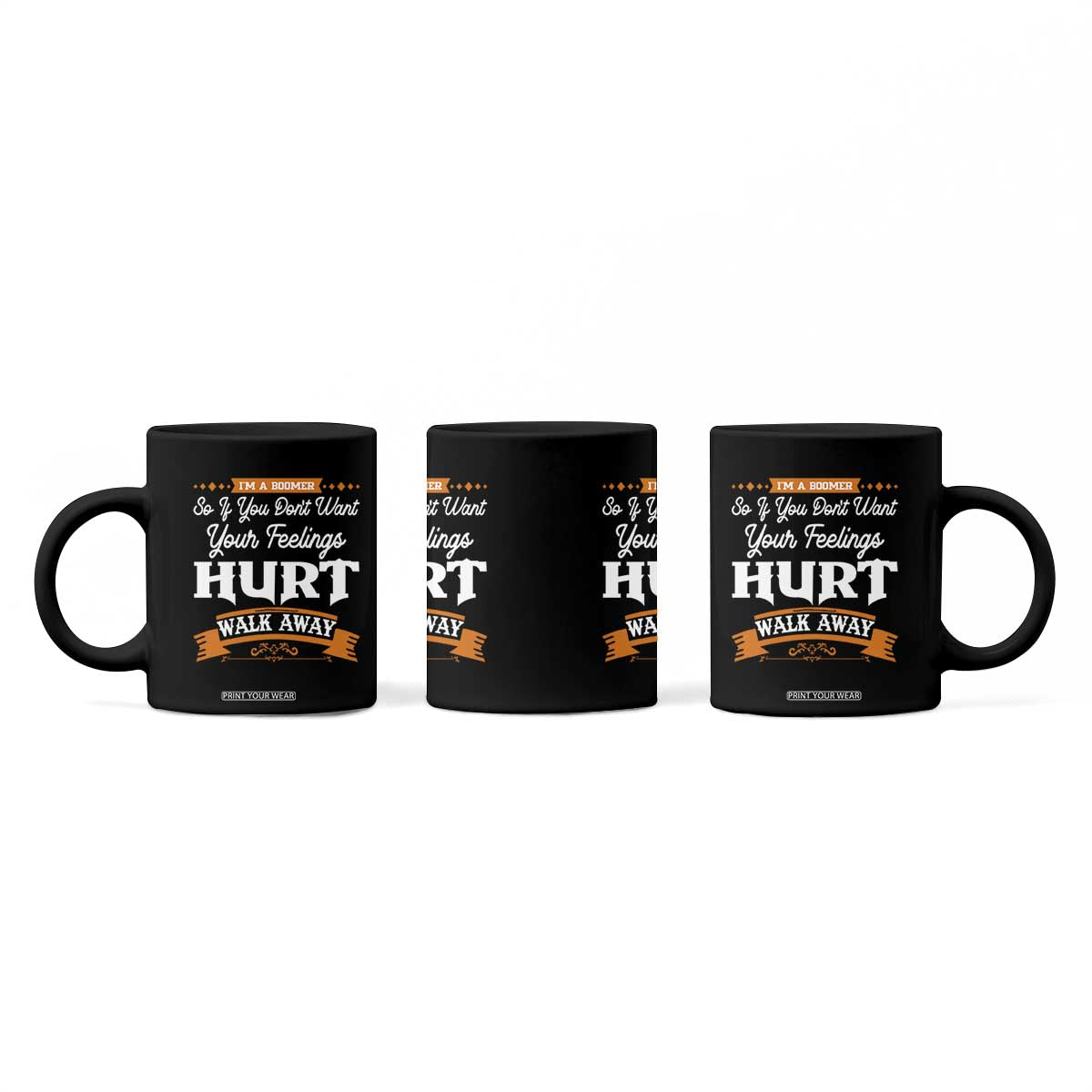 Baby Boomers Coffee Mug If You Dont Want Your Feelings Hurt Walk Away TS12 Print Your Wear