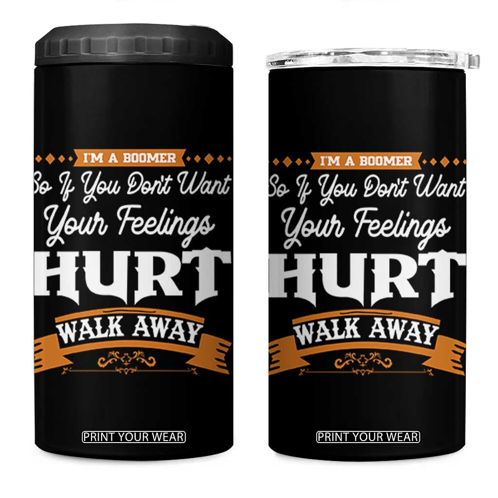 Baby Boomers 4 in 1 Can Cooler Tumbler If You Dont Want Your Feelings Hurt Walk Away TS12 One Size: 16 oz Black Print Your Wear