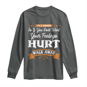 Baby Boomers Long Sleeve Shirt If You Dont Want Your Feelings Hurt Walk Away TS12 Dark Heather Print Your Wear