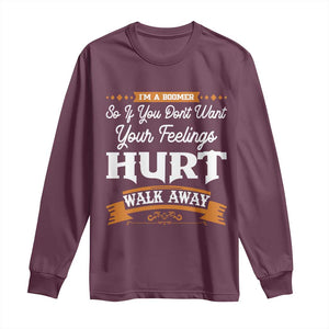 Baby Boomers Long Sleeve Shirt If You Dont Want Your Feelings Hurt Walk Away TS12 Maroon Print Your Wear