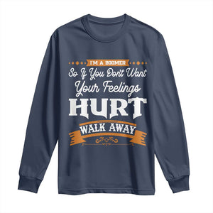 Baby Boomers Long Sleeve Shirt If You Dont Want Your Feelings Hurt Walk Away TS12 Navy Print Your Wear