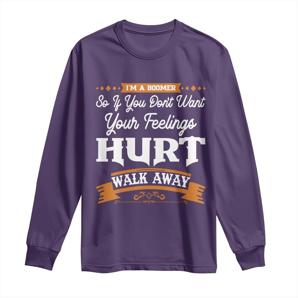 Baby Boomers Long Sleeve Shirt If You Dont Want Your Feelings Hurt Walk Away TS12 Purple Print Your Wear