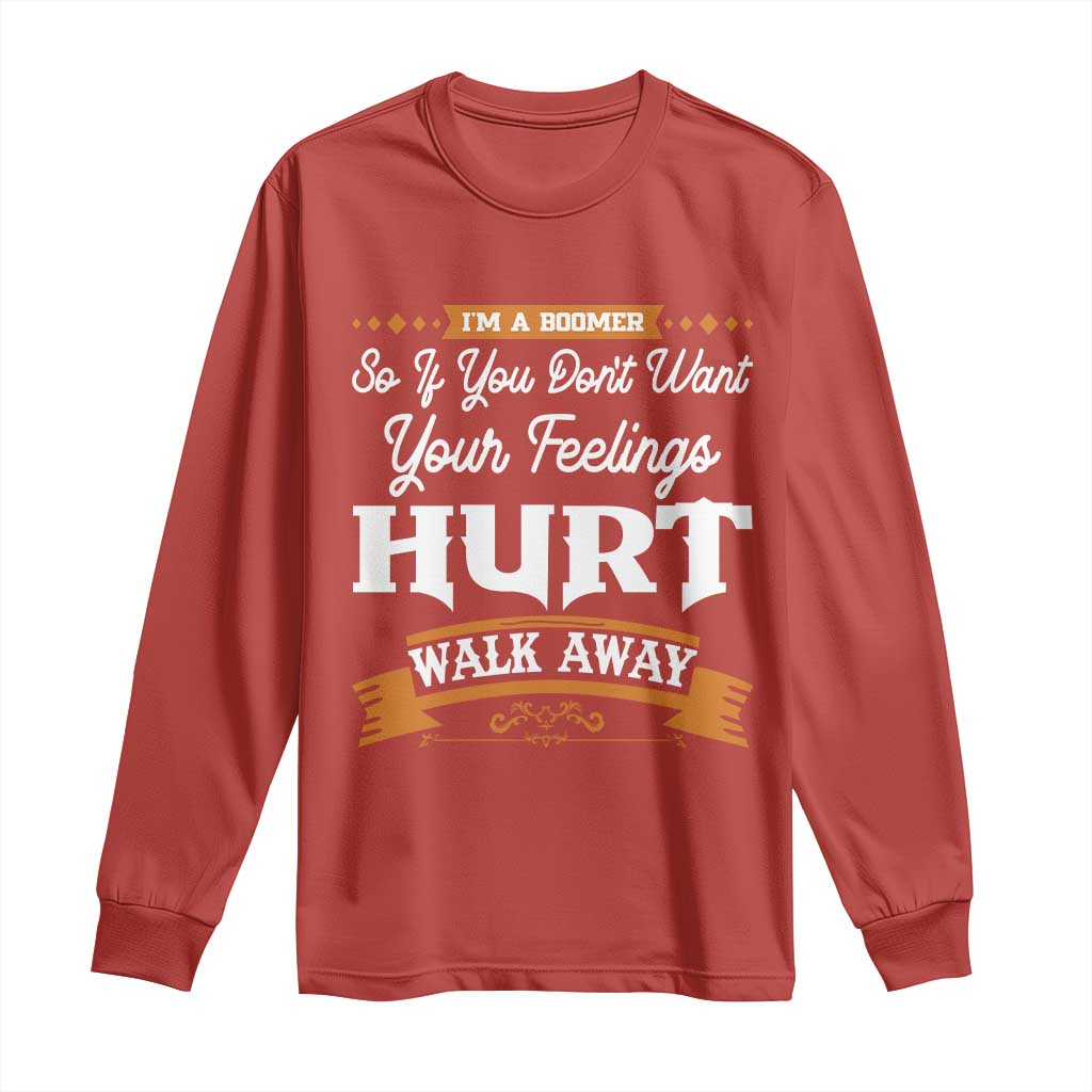 Baby Boomers Long Sleeve Shirt If You Dont Want Your Feelings Hurt Walk Away TS12 Red Print Your Wear