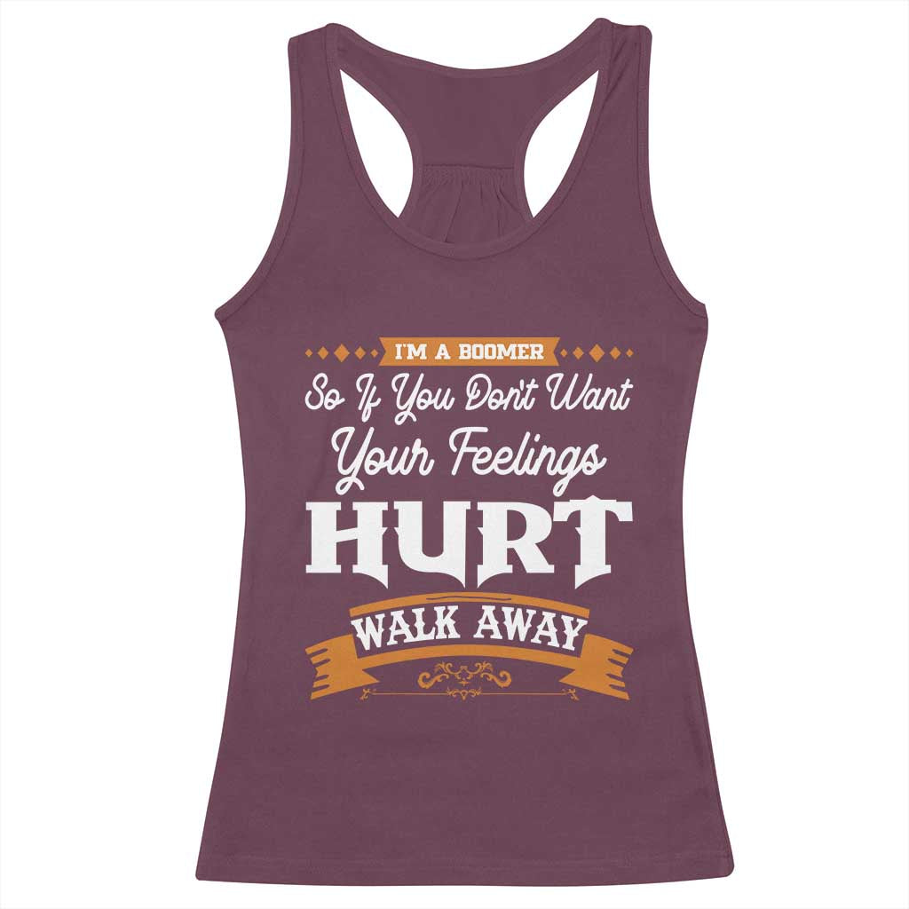 Baby Boomers Racerback Tank Top If You Dont Want Your Feelings Hurt Walk Away TS12 Maroon Print Your Wear