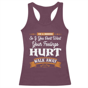 Baby Boomers Racerback Tank Top If You Dont Want Your Feelings Hurt Walk Away TS12 Maroon Print Your Wear