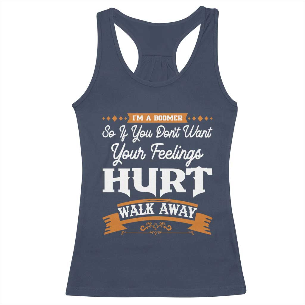 Baby Boomers Racerback Tank Top If You Dont Want Your Feelings Hurt Walk Away TS12 Navy Print Your Wear