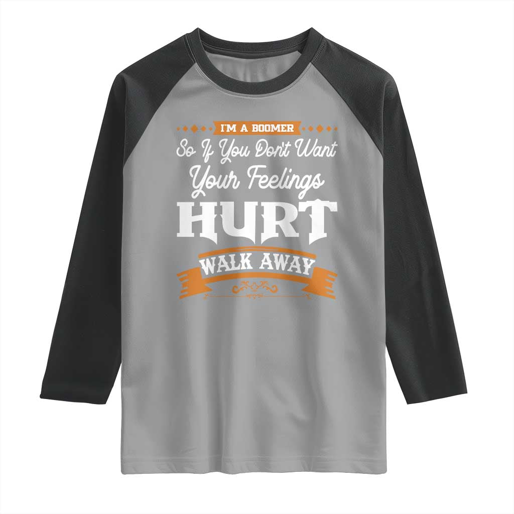 Baby Boomers Raglan Shirt If You Dont Want Your Feelings Hurt Walk Away TS12 Sport Gray Black Print Your Wear
