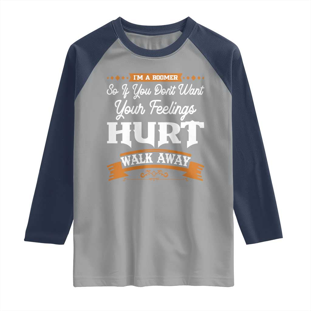 Baby Boomers Raglan Shirt If You Dont Want Your Feelings Hurt Walk Away TS12 Sport Gray Navy Print Your Wear