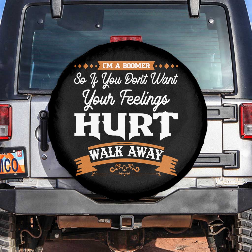 Baby Boomers Spare Tire Cover If You Dont Want Your Feelings Hurt Walk Away TS12 No hole Black Print Your Wear