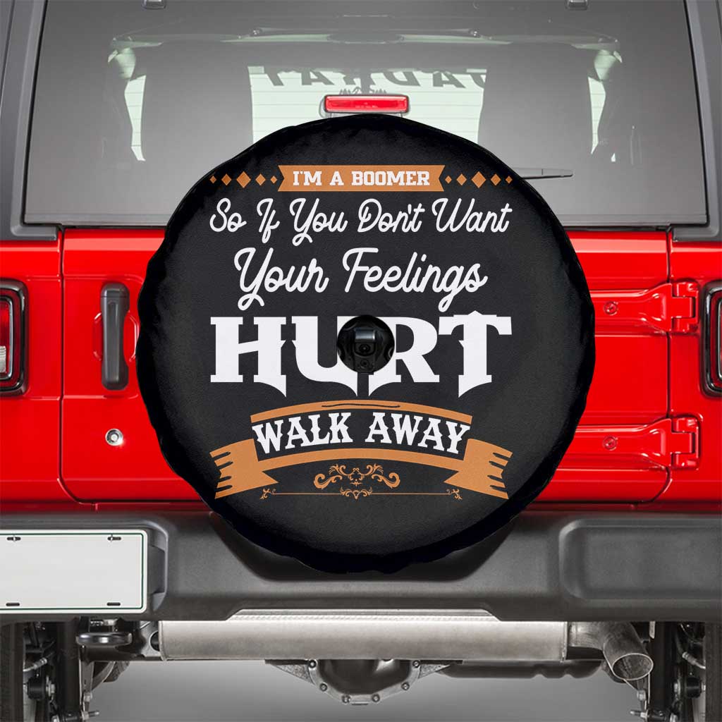 Baby Boomers Spare Tire Cover If You Dont Want Your Feelings Hurt Walk Away TS12 Black Print Your Wear