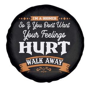 Baby Boomers Spare Tire Cover If You Dont Want Your Feelings Hurt Walk Away TS12 Print Your Wear