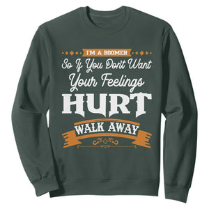 Baby Boomers Sweatshirt If You Dont Want Your Feelings Hurt Walk Away TS12 Dark Forest Green Print Your Wear