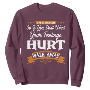Baby Boomers Sweatshirt If You Dont Want Your Feelings Hurt Walk Away TS12 Maroon Print Your Wear