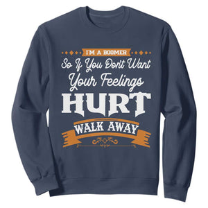 Baby Boomers Sweatshirt If You Dont Want Your Feelings Hurt Walk Away TS12 Navy Print Your Wear