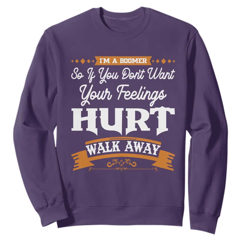 Baby Boomers Sweatshirt If You Dont Want Your Feelings Hurt Walk Away TS12 Purple Print Your Wear
