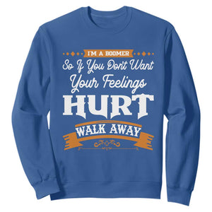 Baby Boomers Sweatshirt If You Dont Want Your Feelings Hurt Walk Away TS12 Royal Blue Print Your Wear