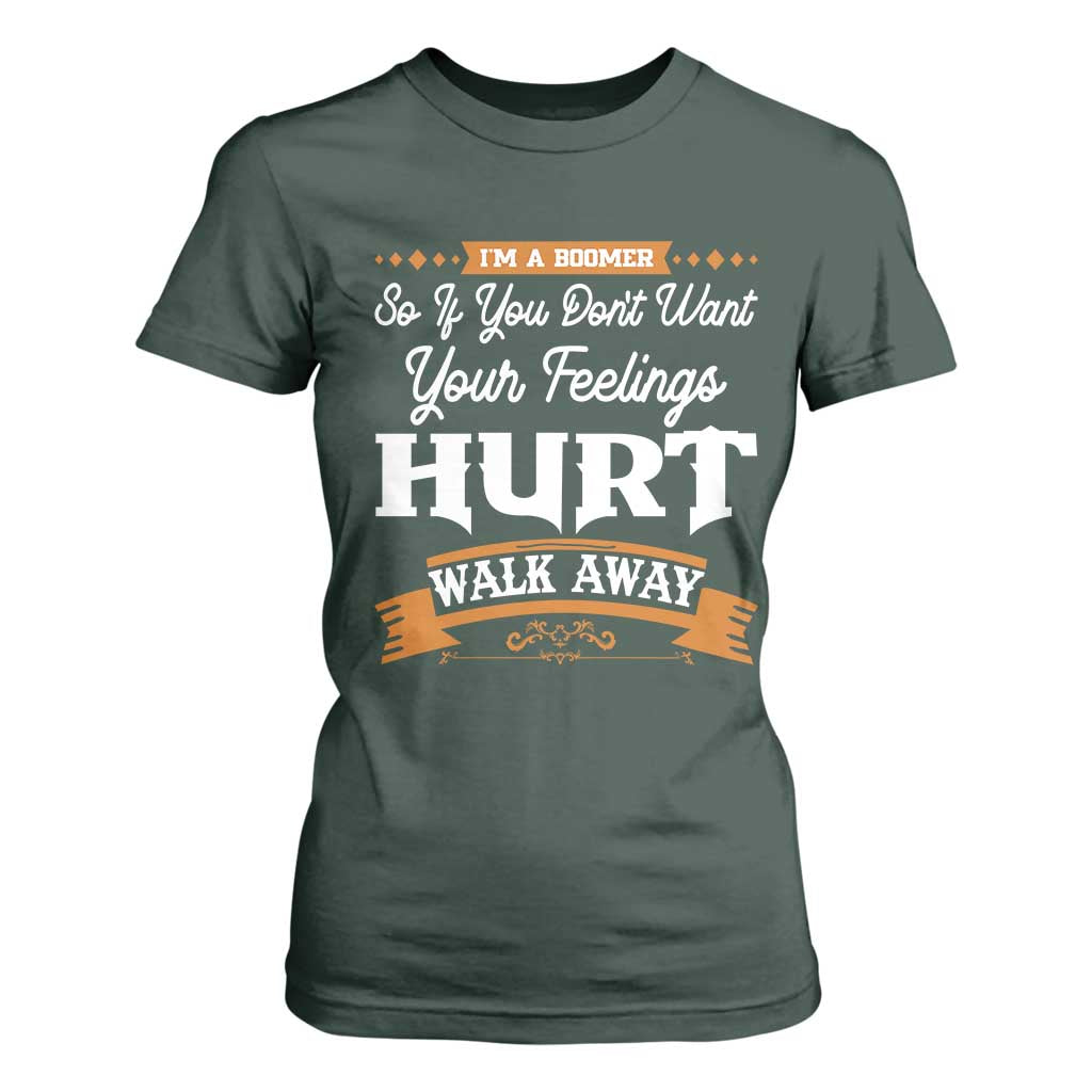 Baby Boomers T Shirt For Women If You Dont Want Your Feelings Hurt Walk Away TS12 Dark Forest Green Print Your Wear