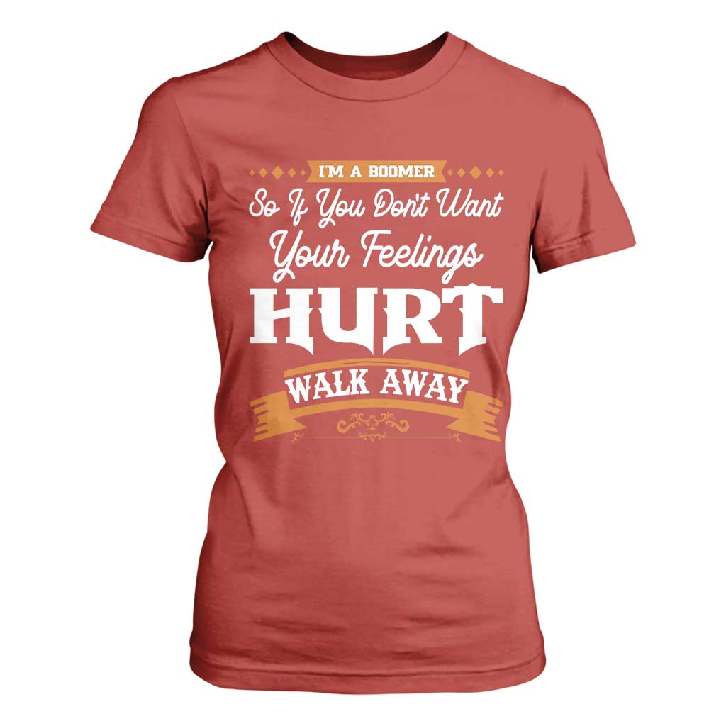Baby Boomers T Shirt For Women If You Dont Want Your Feelings Hurt Walk Away TS12 Red Print Your Wear