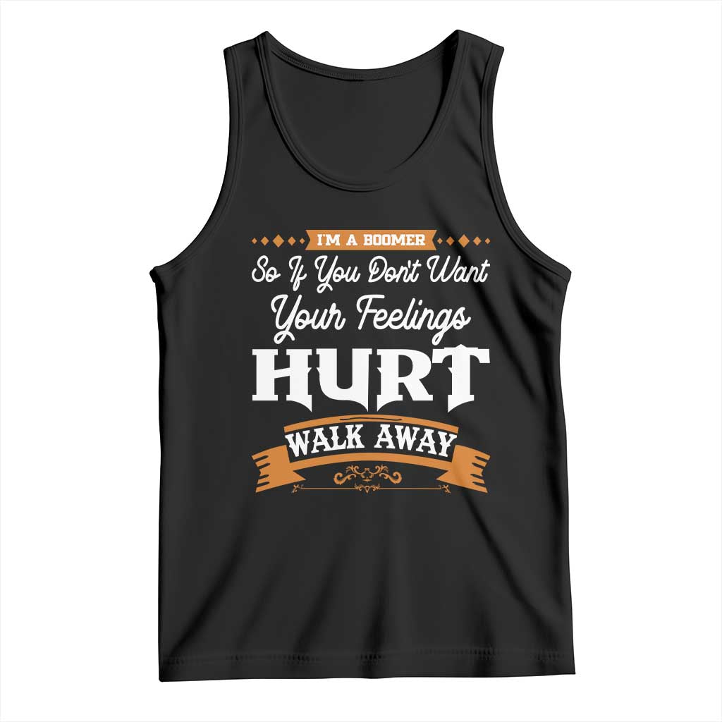 Baby Boomers Tank Top If You Dont Want Your Feelings Hurt Walk Away TS12 Black Print Your Wear