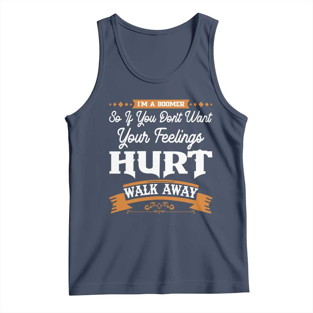 Baby Boomers Tank Top If You Dont Want Your Feelings Hurt Walk Away TS12 Navy Print Your Wear