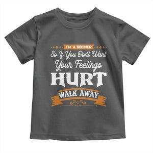 Baby Boomers Toddler T Shirt If You Dont Want Your Feelings Hurt Walk Away TS12 Dark Heather Print Your Wear