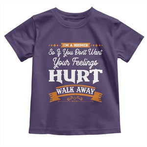 Baby Boomers Toddler T Shirt If You Dont Want Your Feelings Hurt Walk Away TS12 Purple Print Your Wear