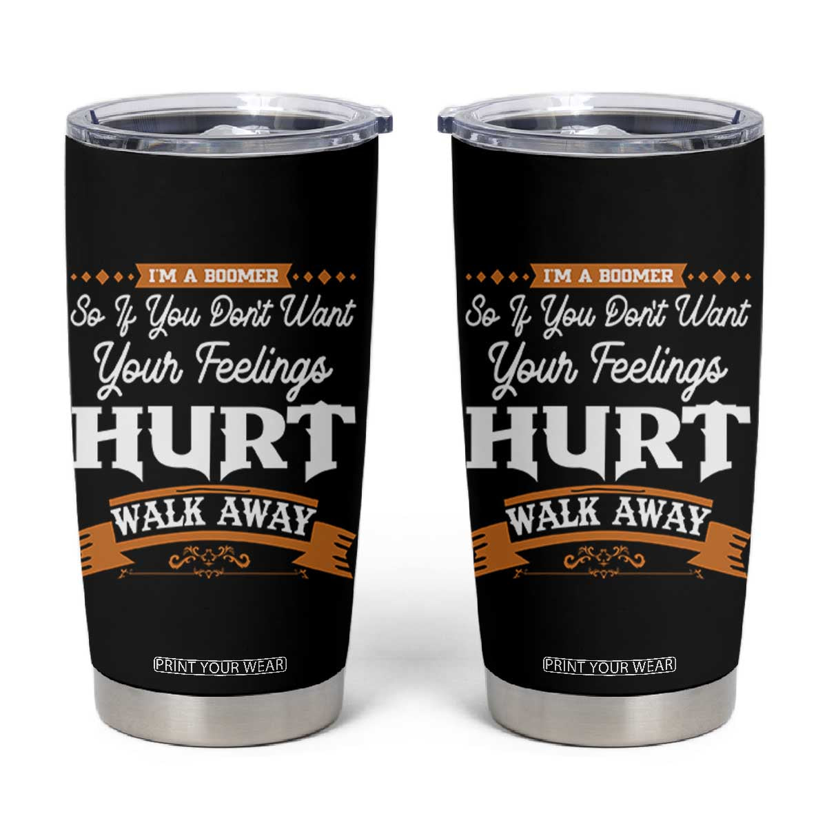 Baby Boomers Tumbler Cup If You Dont Want Your Feelings Hurt Walk Away TS12 Black Print Your Wear