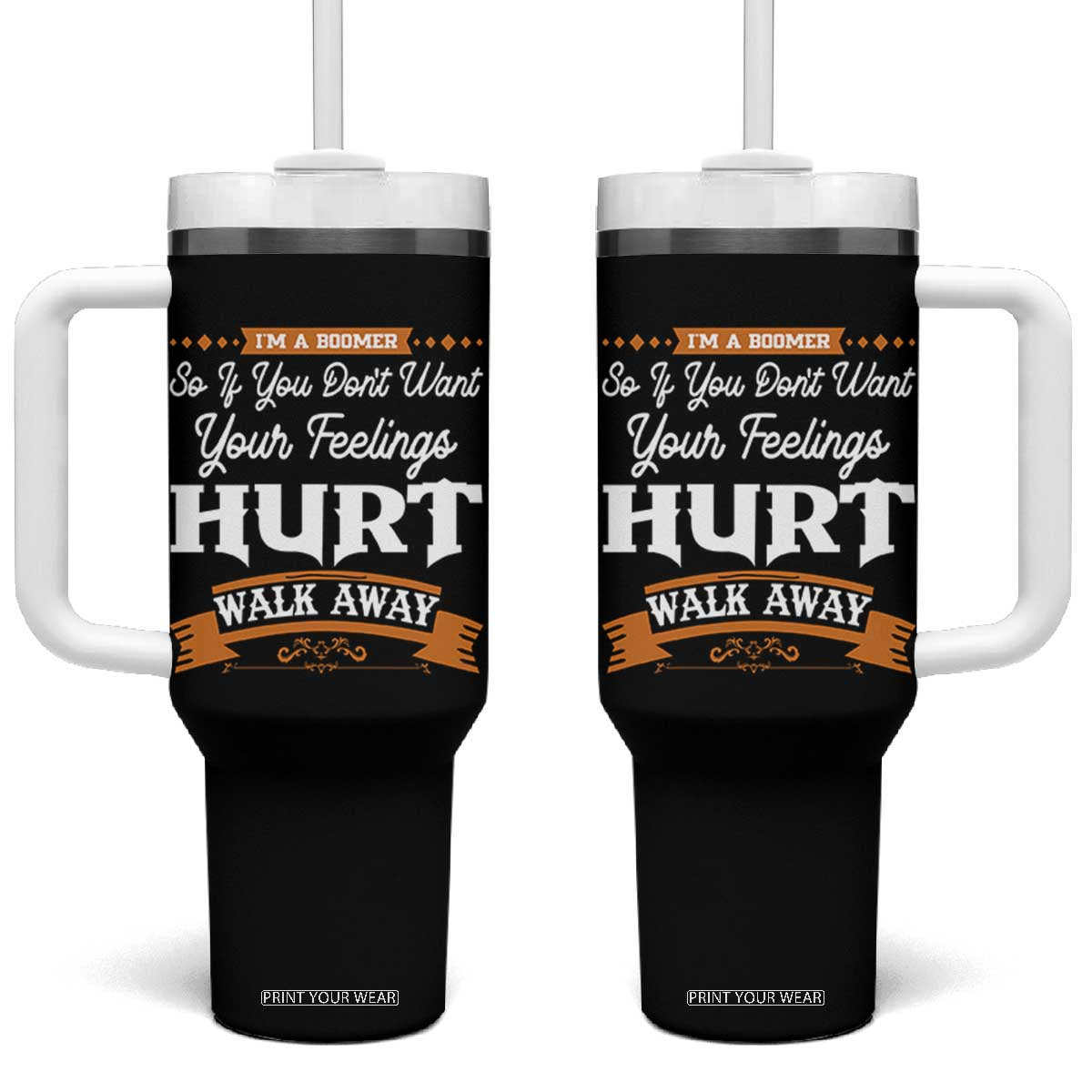 Baby Boomers Tumbler With Handle If You Dont Want Your Feelings Hurt Walk Away TS12 One Size: 40 oz Black Print Your Wear
